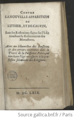 Cover of Contre la nouvelle apparition de Luther, et de Calvin, sous les Reflexions faites sur l'Edit touchant la Reformation des Monasteres. Avec un échantillon des faussetez & des erreurs contenües dans le Traité de la Puissance Politique touchant l'âge necessaire à la profession solemnelle des Religieux. [Par le P. Bernard Guyard.]