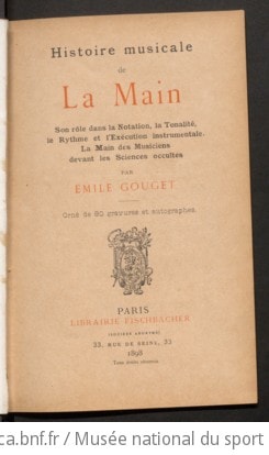 Cover of Histoire musicale de la main, son rôle dans la notation, la tonalité, le rythme et l'exécution instrumentale ; la main des musiciens devant les sciences occultes, par Émile Gouget... [-Lettre de Camille Saint-Saéns.]