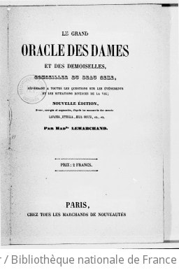 Cover of Le Grand oracle des dames et des demoiselles, conseiller du beau sexe, répondant à toutes les questions sur les événements et les situations diverses de la vie. Nouvelle édition, revue, corrigée et augmentée, d'après les manuscrits des savants Lavater, Etteilla, Julia Orsini,... par Madlle Lemarchand