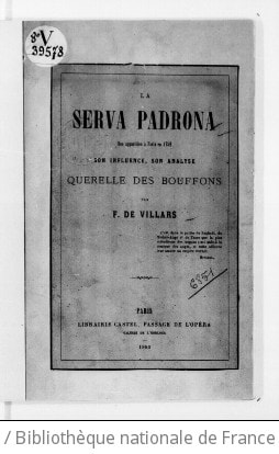 Cover of "La Serva padrona" [livret de Jacopo Angelo Nelli, musique de G. B. Pergolèse], son apparition à Paris en 1752, son influence, son analyse ; querelle des Bouffons. Par F. de Villars