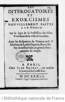 Cover of Les Interrogatoires et exorcismes nouvellement faites à un démon. Sur le sujet de la possession des filles urcellines de la ville de Loudun . Avec les responces du démon au R. P. Mathieu de Luché,... Sur le mesme sujet, au grand estonnement du peuple