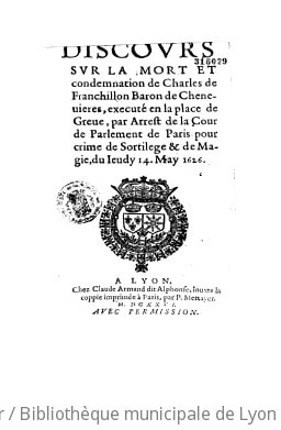Cover of Discours sur la mort et condemnation de Charles de Franchillon Baron de Chenevieres, executé en la place de Greve, par arrest de la Cour de Parlement de Paris pour crime de sortilege & de magie, du jeudy 14 may 1626