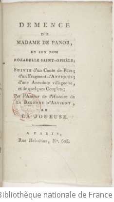 Cover of Démence de Madame de Panor, en son nom Rozadelle Saint-Ophèle ; suivie d'un conte de fées, d'un fragment d'Antiquès, d'une anecdote villageoise, et de quelques couplets ; par l'auteur de l'"Histoire de la baronne d'Alvigny, ou la Joueuse" [Mme Mérard de Saint-Just]