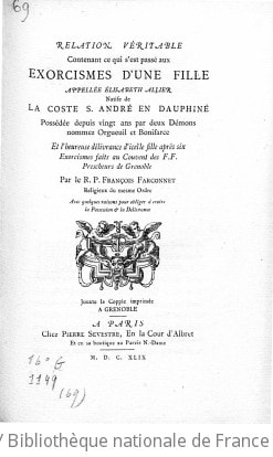 Cover of Bibliothèque des pièces rares. 69, Relation véritable contenant ce qui s'est passé aux exorcismes d'une fille appelée Elisabeth Allier, natife de La Coste S. André en Dauphiné, possédée depuis vingt ans par deux démons nommez Orgueil et Bonifarce, et l'heureuse délivrance d'icelle... par le R.P. François Farconnet... avec quelques raisons pour obliger à croire la possession et la délivrance