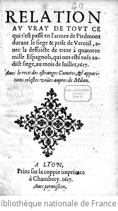 Cover of Relation au vrai de tout ce qui s'est passé en l'armée de Piedmont durant le siége et prise de Verceil, avec la défaite de treize à quatorze mille Espagnols qui ont été tués audit siége, au mois de juillet 1617 ; avec le récit des étranges comètes et apparitions célestes vues auprès de Milan
