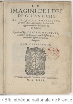 Cover of Le Imagini de i dei de gli antichi, nelle quali si contengono gl' idoli, riti, ceremonie, et altre cose appartenenti alla religione de gli antichi , raccolte dal Sig. Vincenzo Cartari, con la loro espositione et con bellissime et accomodate figure nuovamente stampate
