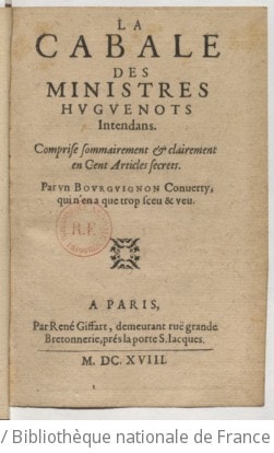 Cover of La cabale des ministres huguenots intendans, comprise sommairement et clairement en cent articles secrets , par un bourguignon converty qui n'en a que trop sceu et veu