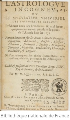 Cover of L'astrologue incogneu ou Le speculateur universel des ephemerides celestes . Prédisant tous les bons-heurs & mal-heurs, qui peuvent arriver pendant le cours de l'année saincte 1650. Particulierement sur les divers climats françois, espagnols, allemands, anglois, escossois, irlandois, portugais, suedois, hongrois, turquois, venitiens, hollandois, flamands, zelandois, & liegeois. Où l'on remarquera des choses émerveillables, non veuës ny publiées, par aucuns des astrologues de ce temps. Dedié & presenté au tres chrestien Louys XIV roy de France, & de Navarre. Par Me M. Questier, A. S. D. E. C
