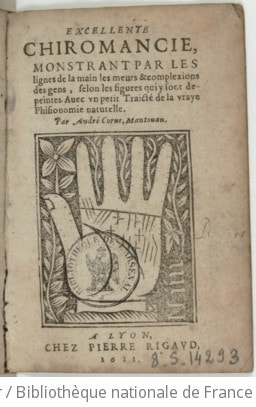 Cover of Excellente chiromancie monstrant par les lignes de la main les meurs & complexions des gens, selon les figures qui y sont depeintes . Avec un petit traicté de la vraye phisionomie naturelle. Par André Corve Mantouan