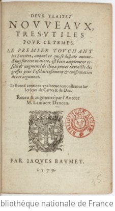 Cover of Deux traitez nouveaux très utiles pour ce temps, le premier touchant les sorciers... le second contient une brève remonstrance sur les jeux de cartes et de dez. Reveu et augmenté par l'auteur, M. Lambert Daneau