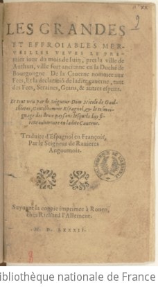 Cover of Les Grandes et effroiables merveilles veues le 1er jour du mois de juin près la ville de Authun... de la caverne nommée aux fées et la déclaration de la dite caverne, tant des fées, seraines, géans et autres esprits , le tout veu par le seigneur Dom Nicole de Gaulthières,... traduite d'espagnol en françois par le seigneur de Ravières