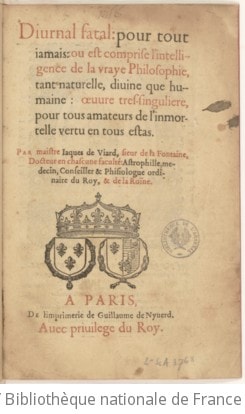 Cover of Diurnal fatal pour tout jamais où est comprise l'intelligence de la vraye philosophie naturelle que divine [astrologie judiciaire] par Jacques de Viard Sr de la Fontaine
