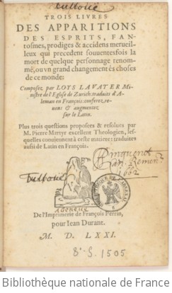 Cover of Trois livres des apparitions des esprits, fantosmes, prodiges et accidens merveilleux qui précèdent souventesfois la mort de quelque personnage renommé ou un grand changement ès choses de ce monde, composez par Loys Lavater,... traduits d'aleman en françois, conférez... et augmentez sur le latin. Plus trois questions proposées et résolues par M. Pierre Martyr,... lesquelles conviennent à ceste matière, traduites aussi de latin en françois