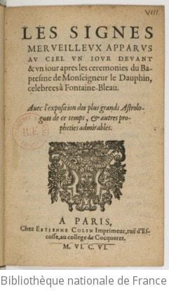 Cover of Les signes merveilleux apparus au ciel un jour devant & un jour après les cérémonies du baptesme de monseigneur le Dauphin, célébrées à Fontaine-Bleau . Avec l'exposition des plus grands astrologues de ce temps, et autres prophéties admirables