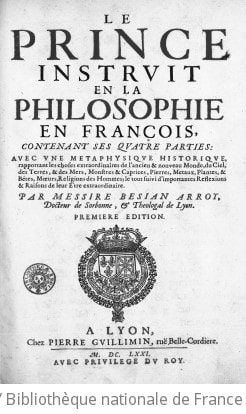 Cover of Le Prince instruit en la philosophie, en françois... avec une métaphysique historique ... Par messire Besian Arroy,... Première édition