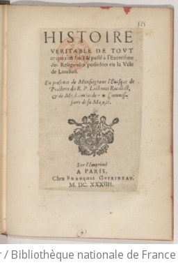 Cover of Histoire véritable de tout ce qui s'est faict & passé à l'exorcisme des Religieuses possédées en la ville de Loudun . En présence de Monseigneur l'Evesque de Poictiers du R. P. Lactance Recollect, & de Mr Lambardemon Commissaire de sa Majesté