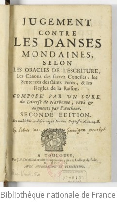 Cover of Jugement contre les danses mondaines, selon les oracles de l'Escriture, les canons des sacrez conciles, les sentences des saints Pères, et les règles de la raison . Composé par un curé du diocèse de Narbonne, revu et augmenté par l'auteur. Seconde édition