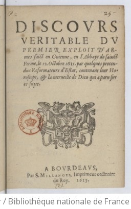 Cover of Discours veritable du premier exploit d'armes faict en Guienne, en l'abbaye de Sainct Ferme, le 12. octobre 1615. par quelques pretendus reformateurs d'Estat, contenant leur horoscope, & la merveille de Dieu qui a paru sur ce sujet