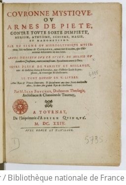 Cover of Couronne mystique, ou Armes de piété, contre toute sorte d'impieté, heresie, athéisme, schisme, magie et mahométisme . Par un signe ou hiéroglyphe mystérieux fait en forme de couronne... Avec dessein sur ce sujet de milice ou chevallerie chrestienne contre tous mescréans, spécialement contre le Turc... Le tout divisé en V livres... Par M. Jean Boucher