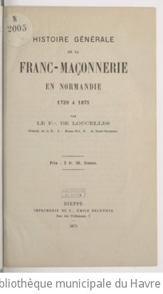 Cover of Histoire générale de la franc-maçonnerie en Normandie, 1739 à 1875, par... Loucelles