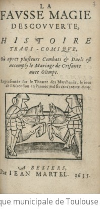 Cover of La fausse magie descouverte, histoire tragi-comique où apres plusieurs combats & duels est accomply le mariage de Crisante avec Olimpe. Representée sur le theatre des Marchands, le jour de l'Ascension en l'année mil six cens trente cinq