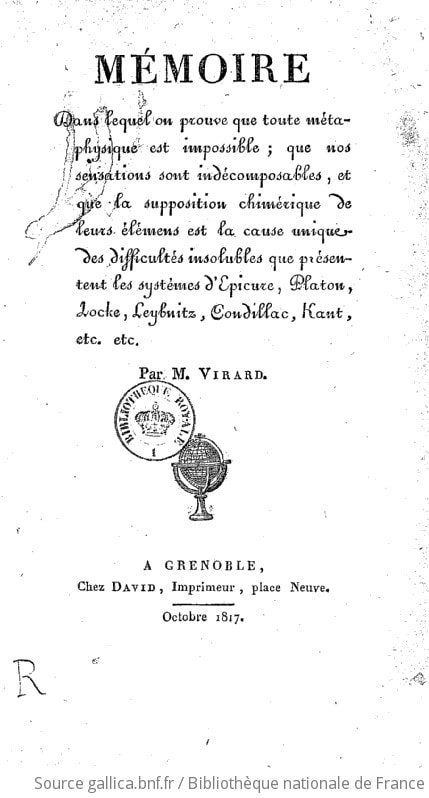Cover of Mémoire dans lequel on prouve que toute métaphysique est impossible, que nos sensations sont indécomposables et que la supposition chimérique de leurs élémens est la cause unique des difficultés insolubles que présentent les systèmes d'Épicure, Platon, Locke, Leybnitz, Condillac, Kant, etc. etc. Par M. Virard