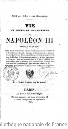 Cover of Dédié aux villes et aux campagnes. Vie et histoire impartiale de Napoléon III, empereur des Français. Publiée d'après les documents officiels et authentiques ; suivie du précis de la révolution du 2 décembre 1851, des sociétés secrètes et de la jacquerie des départements