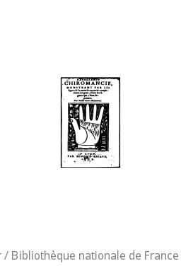 Cover of Excellente chiromancie monstrant par les lignes de la main les moeurs et complexions des gens, selon les figures qui y sont peintes ([Reprod.])