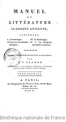 Cover of Manuel de littérature classique ancienne, contenant I. l'archéologie, II. une notice des auteurs classiques, III. la mythologie, IV. V. les antiquités grecques et romaines. Traduit de l'allemand de M. Eschenburg, avec des additions, par C. F. Cramer,.... Tome 1,Année 10