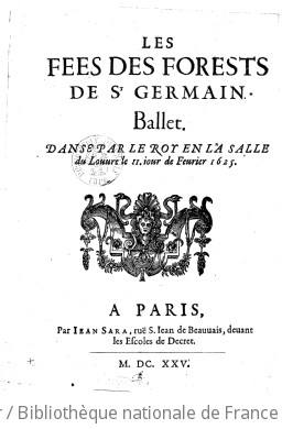 Cover of Les fées des forests de St Germain . Ballet. Dansé par le roy en la salle du Louvre, le 11 jour de février 1625