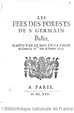 Cover of Les fées des forests de St Germain . Ballet. Dansé par le roy en la salle du Louvre, le 11ème jour de février 1625