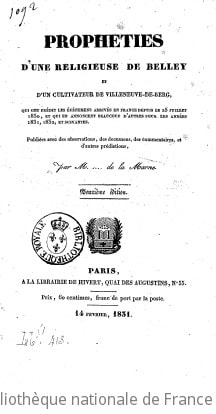 Cover of Prophéties d'une religieuse de Belley et d'un cultivateur de Villeneuve-de-Berg qui ont prédit les événemens arrivés en France depuis le 25 juillet 1830 et qui en annoncent beaucoup d'autres pour les années 1831, 1832 et suivantes, publiées avec des observations... par M... [Machet] de la Marne. 2e édition