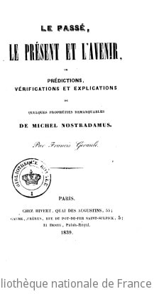 Cover of Le Passé, le présent et l'avenir, ou Prédictions, vérifications et explications de quelques prophéties remarquables de Michel Nostradamus, par Francis Girault