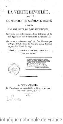 Cover of La Vérité dévoilée, ou La mémoire de Clémence Isaure vengée par une suite de faits historiques, suivie de son enlèvement, de sa léthargie et de son apparition aux mainteneurs le 3 mai 1512