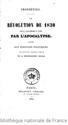 Cover of Prophéties. La Révolution de 1830 peinte, caractérisée et jugée par l'Apocalypse, appel aux écrivains politiques pour les inviter à concourir à l'oeuvre de la réconciliation sociale. [Signé