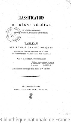 Cover of Classification du règne végétal en 2 embranchements, 4 séries, 8 classes, 13 groupes et 24 ordres. Tableau des formations géologiques, montrant la première apparition sur la terre des différentes formes de la vie végétale, par T.-P. Brisson, de Lenharrée. Lu à la Société académique de la Marne, le 1er août 1881