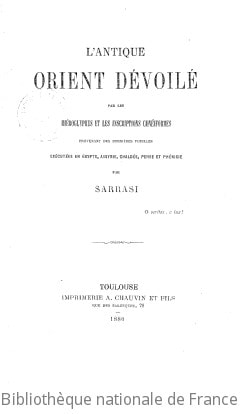Cover of L'Antique Orient dévoilé par les hiéroglyphes et les inscriptions cunéiformes provenant des dernières fouilles exécutées en Égypte, Assyrie, Chaldée, Perse et Phénicie, par Sarrasi