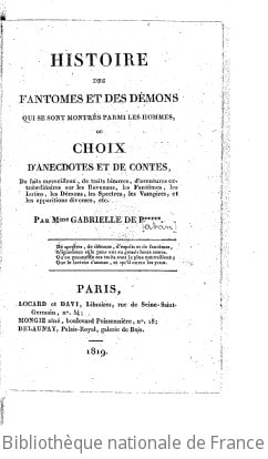 Cover of Histoire des fantômes et des démons qui se sont montrés parmi les hommes, ou Choix d'anecdotes et de contes, de faits merveilleux, de traits bizarres, d'aventures extraordinaires sur les revenans, les fantômes, les lutins, les démons, les spectres, les vampires, et les apparitions diverses, etc . Par Mme Gabrielle de P*****