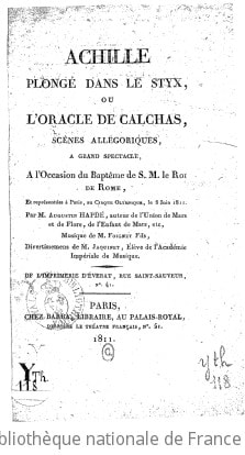 Cover of Achille plongé dans le Styx, ou l'Oracle de Calchas, scènes allégoriques à grand spectacle, à l'occasion du baptême de S. M. le Roi de Rome... par M. Augustin Hapdé, musique de M. Foignet fils, divertissement de M. Jaquinet,... [Paris, Cirque olympique, 8 juin 1811.]