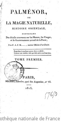 Cover of Palménor, ou la Magie naturelle, histoire orientale contenant des détails nouveaux sur les moeurs, les usages et le gouvernement actuel de la Perse [par A.-P.-F. Ménégault]. Tome 1