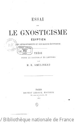 Cover of Essai sur le gnosticisme égyptien, ses développements et son origine égyptienne. Thèse pour le doctorat ès lettres, par M. E. Amélineau. (20 mars 1882.)