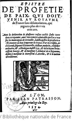 Cover of Épistre de profétie de paix, qui doit venir au royaume de France sans dissimulation, qui régnera plus de trois cens ans . Avec la déclaration de plusieurs trésors cachés... avec une comette admirable que l'on a veu sur les montaignes de Grenoble, ladicte épistre de prophétie a esté envoyée au roy... par M. Crespin Archidamus, seigneur d'Hauteville
