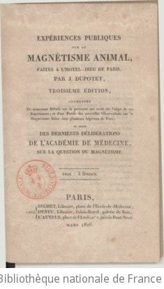 Cover of Expériences publiques sur le magnétisme animal, faites à l'Hôtel-Dieu de Paris , par J. Dupotet, troisième édition, augmentée de nouveaux détails sur la personne qui avait été l'objet de ces expériences... et suivie des dernières délibérations de l'Académie de médecine