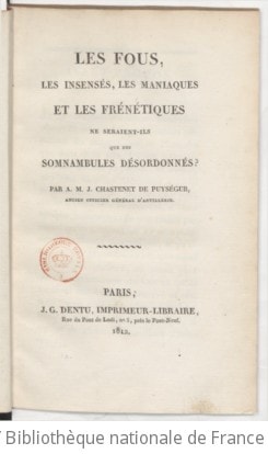 Cover of Les fous, les insensés, les maniaques et les frénétiques ne seraient-ils que des somnambules désordonnés ? Par A. M. J. Chastenet de Puységur