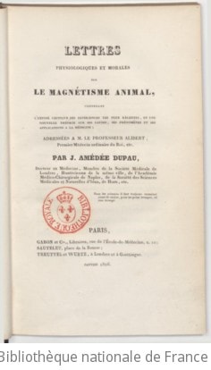 Cover of Lettres physiologiques et morales sur le magnétisme animal , contenant l'exposé critique des expériences les plus récentes et une nouvelle théorie sur ses causes, ses phénomènes et ses applications à la médecine, adressées à M. le professeur Alibert,... par J.-Amédée Dupau