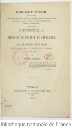 Cover of Métaphysique et mysticisme... Autobiographie. Situation de l'auteur du germanisme. Son passé, son présent et son avenir ; ceux qu'il aime et ceux qu'il plaint ; analyse . Par Antoine Germa