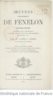 Cover of Oeuvres philosophiques de Fénelon. Nouvelle édition, précédée d'une introduction et accompagnée d'annotations philosophiques, littéraires, etc.,... par M. l'abbé E. Barbe,... Traité de l'existence de Dieu ; Lettres sur divers sujets de métaphysique et de religion ; Réfutation du système de Malebranche sur la nature et la grâce