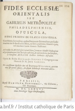 Cover of Fides ecclesiae orientalis, seu Gabrielis [Severi], metropolitae philadelphiensis, opuscula, nunc primum de Graecis conversa ; cum notis uberioribus, quibus nationum orientalium persuasio maxime de rebus eucharisticis, ex libris praesertim manuscriptis, vel nondum Latio donatis, illustratur ; adversus Claudii, Calviniani ritus Carentone ministri, responsum, ad perpetuitatem fidei ecclesiae catholicae... a clarissimo Arnaldo... defensam ; opera et studio Richardi Simonis,... His accesserunt epistolae duae ad Joannem Morinum, quarum una est Leonis Allatii, Abrahami Echellensis, Maronitae, altera