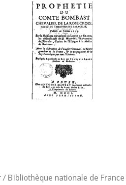Cover of Prophetie du comte Bombast, chevalier de la Rose-Croix ... publiée en l'année 1609, sur la naissance miraculeuse de Louis le Grand, les circonstances de sa minorité ; l'extirpation de l'heresie, l'union de l'Espagne à la maison de Bourbon... Expliquée & présentée au Roy par François Alary