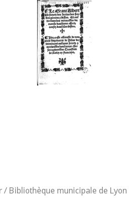 Cover of Le Grant albert des secretz des vertus des herbes, pierres & bestes ; Et aultre livre des merveilles du monde daulcuns effectz causez daulcunes bestes. Item a est adiouste de nouveau ung traicte de Pline determinant aulcuns secretz & merveilles daulcunes choses naturelles